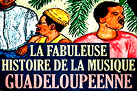 La Fabuleuse Histoire de la Musique Guadeloupéenne